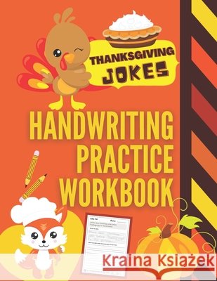 Thanksgiving Jokes Handwriting Practice Workbook: 101 Thanksgiving Jokes about Turkeys, Pumpkins and more to Practice Your Printing Penmanship for Kids in Kindergarten First Grade and Second Grade Pearl Penmanship Press 9798556492042 Independently Published - książka