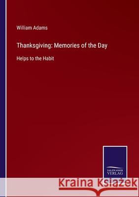 Thanksgiving: Memories of the Day: Helps to the Habit William Adams 9783752532784 Salzwasser-Verlag Gmbh - książka