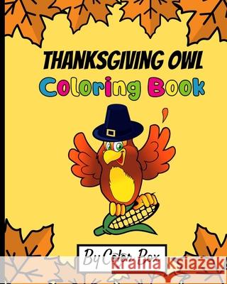 Thanksgiving Owl Coloring Book: Fall Harvest Coloring Book Thanksgiving Holiday Designs, Pumpkins, Turkey And More, Holiday Coloring and Activity Book Color Box 9781707669530 Independently Published - książka