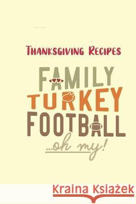 Thanksgiving Recipes: Family, Turkey and Football...Oh my! Kitchen Gold Books 9781704962993 Independently Published - książka