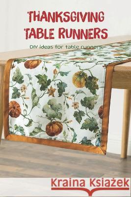 Thanksgiving table runners: DIY ideas for table runners Scott Lavine   9798359340489 Independently Published - książka