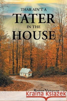 Thar Ain't a Tater in the House Roger Vanover 9781638146513 Covenant Books - książka