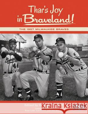 Thar's Joy in Braveland: The 1957 Milwaukee Braves Gregory H. Wolf Michael J. Bielawa Rory Costello 9781933599717 Society for American Baseball Research - książka
