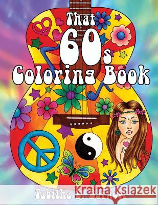 That 60s Coloring Book: 25 Hippie Inspired Adult Coloring Pages Tabitha L. Barnett 9781545224786 Createspace Independent Publishing Platform - książka