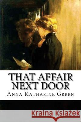 That Affair Next Door Anna Katharine Green 9781537744940 Createspace Independent Publishing Platform - książka