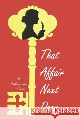 That Affair Next Door Anna Katharine Green 9781973981244 Createspace Independent Publishing Platform - książka