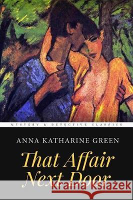 That Affair Next Door Anna Katharine Green 9781975625504 Createspace Independent Publishing Platform - książka