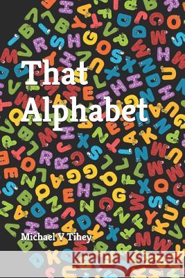 That Alphabet Michael V. Tihey 9781095594469 Independently Published - książka