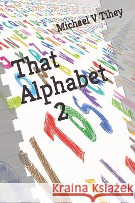 That Alphabet 2 Michael V. Tihey 9781096218340 Independently Published - książka