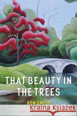 That Beauty in the Trees: Poems Ron Smith Dave Smith 9780807177983 LSU Press - książka