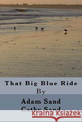 That Big Blue Ride Adam Sand Cathy Sand 9781530561056 Createspace Independent Publishing Platform - książka