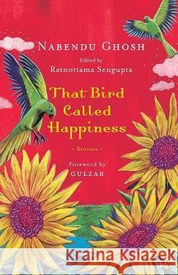 That Bird Called Happiness: Stories Nabendu Ghosh, Ratnottama Sengupta 9789387693616 Speaking Tiger Publishing Private Limited - książka