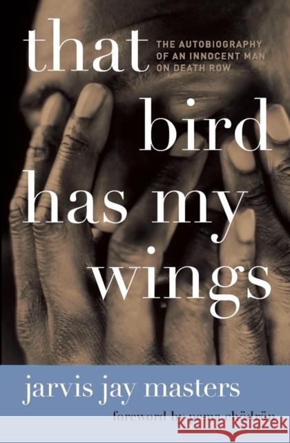 That Bird Has My Wings: The Autobiography of an Innocent Man on Death Row Jarvis Jay Masters 9780061730481 HarperCollins Publishers Inc - książka