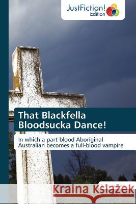 That Blackfella Bloodsucka Dance! D Bruno Starrs, Starrs D Bruno 9783845445182 Justfiction Edition - książka