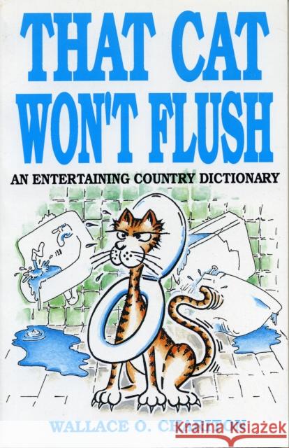 That Cat Won't Flush Wallace O. Chariton Alan McCuller 9781556221750 Republic of Texas Press - książka