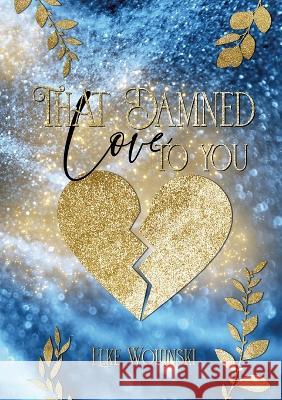 That damn Love to you: Diese verdammte Liebe zu dir Elke Wollinski 9783755755227 Bod - Books on Demand - książka