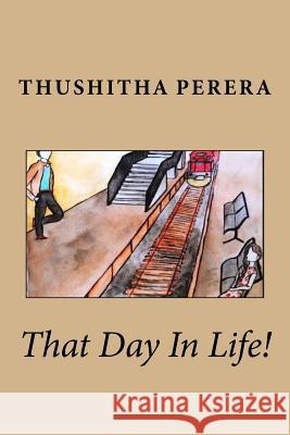 That Day In Life! Perera, Thushitha 9781985146419 Createspace Independent Publishing Platform - książka