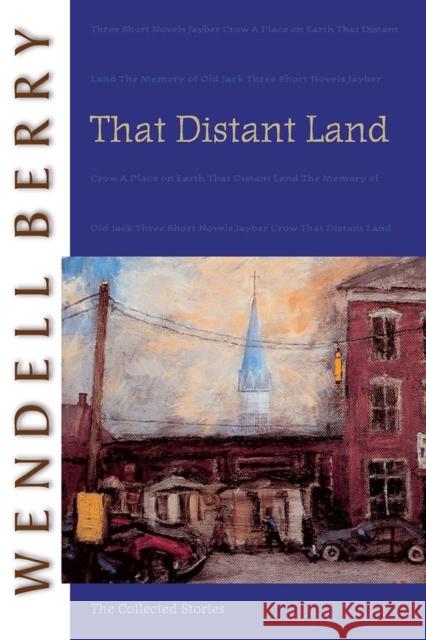 That Distant Land: The Collected Stories Berry, Wendell 9781593760540 Shoemaker & Hoard - książka