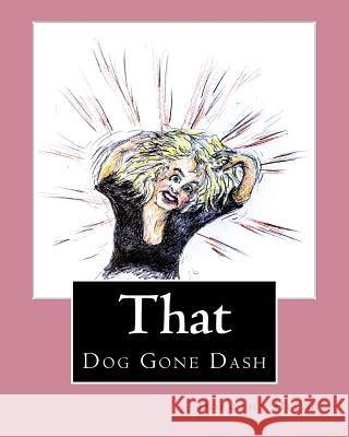 That Dog Gone Dash: The Life of Dash MS Dorothy Hilde Mr Anthony Vandyk 9781977759733 Createspace Independent Publishing Platform - książka