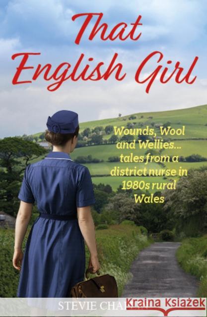 That English Girl: Wounds, Wool and Wellies... Tales of a District Nurse in 1980s Rural Wales Stevie Chaplin 9781917439381 Reach plc - książka