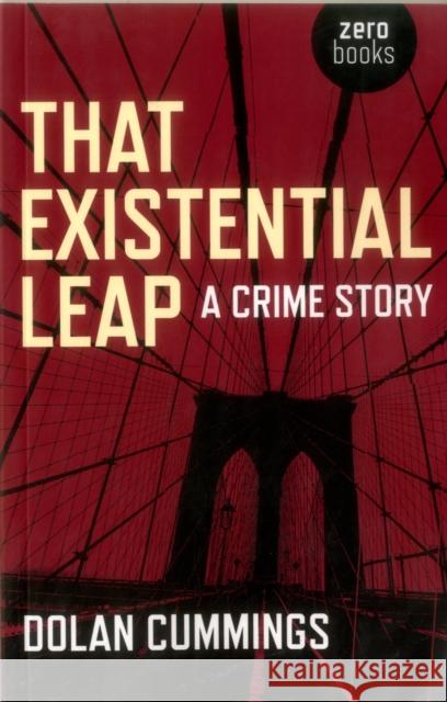 That Existential Leap: a crime story Dolan Cummings 9781780994956 John Hunt Publishing - książka