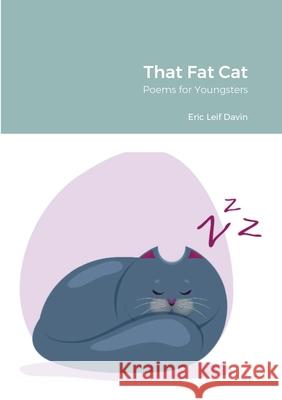 That Fat Cat: Poems for Youngsters Eric Leif Davin 9781387191499 Lulu.com - książka