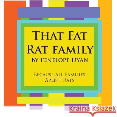 That Fat Rat Family--Because All Families Aren't Rats Penelope Dyan Penelope Dyan 9781935118176 Bellissima Publishing - książka