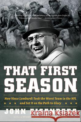 That First Season: How Vince Lombardi Took the Worst Team in the NFL and Set It on the Path to Glory John Eisenberg 9780547395692 Mariner Books - książka