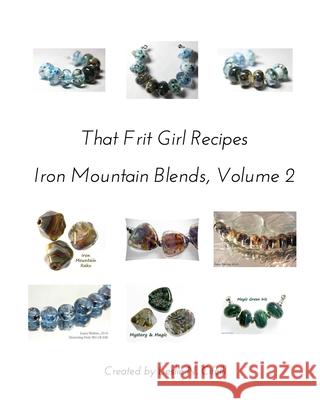 That Frit Girl Frit Recipes 96 COE, Volume 2: Iron Mountain Blends, Volume 2 Cifelli, Leslie N. 9781034705581 Blurb - książka