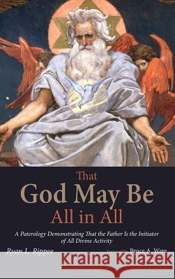 That God May Be All in All Ryan L Rippee, Bruce a Ware 9781498246156 Pickwick Publications - książka