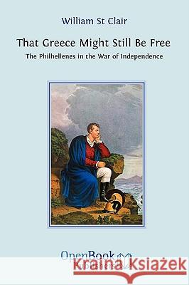 That Greece Might Still be Free: The Philhellenes in the War of Independence St Clair, William 9781906924003 Open Book Publishers - książka