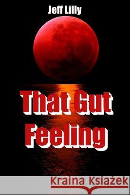 That Gut Feeling Jeffrey Lilly 9798371464958 Independently Published - książka