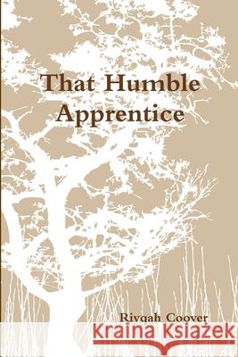 That Humble Apprentice Rivqah Coover 9781387969661 Lulu.com - książka