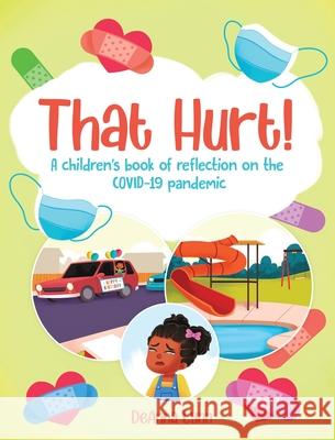 That Hurt!: A children's book of reflection on the COVID-19 pandemic Deanna Lynn Arnab Chakraborty 9781735671987 Soar Press - książka
