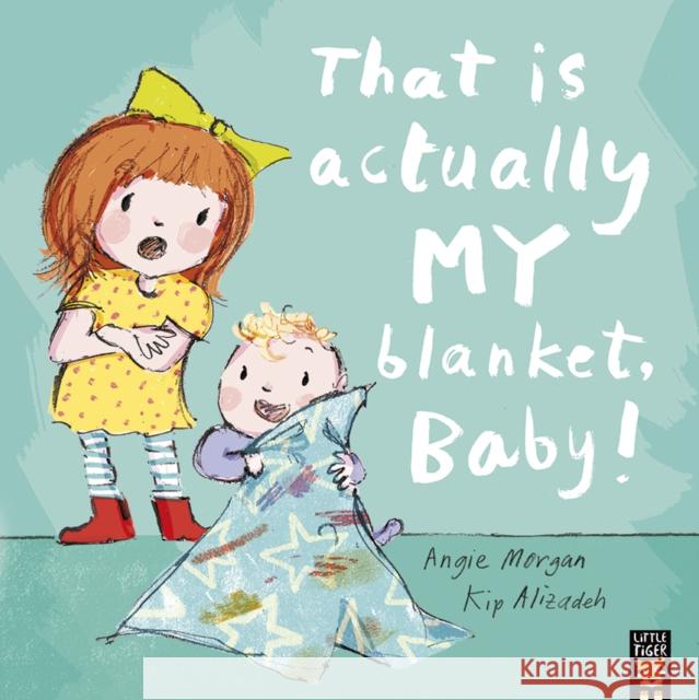 That Is Actually MY Blanket, Baby! Angie Morgan 9781848696907 Little Tiger Press Group - książka