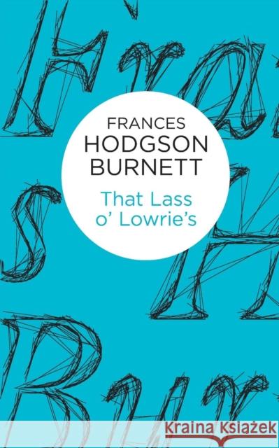 That Lass o' Lowrie's Frances Hodgson Burnett   9781447268437 Macmillan Bello - książka