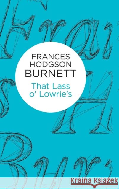 That Lass o' Lowrie's Frances Hodgson Burnett   9781447270508 Macmillan Bello - książka