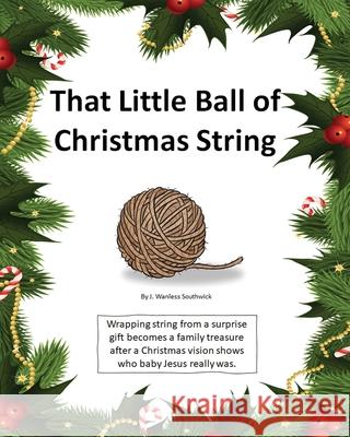 That Little Ball of Christmas String J. Wanless Southwick 9781093307719 Independently Published - książka