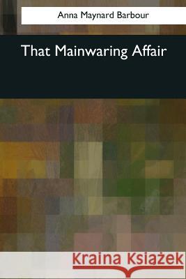 That Mainwaring Affair Anna Maynard Barbour 9781544090269 Createspace Independent Publishing Platform - książka