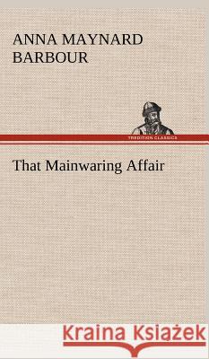 That Mainwaring Affair A Maynard (Anna Maynard) Barbour 9783849500726 tredition GmbH - książka