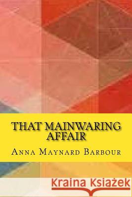 That mainwaring affair (Worldwide Classics) Barbour, Anna Maynard 9781542999700 Createspace Independent Publishing Platform - książka