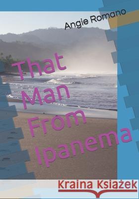 That Man From Ipanema Angie Romano, Jennifer Imlay 9781980588641 Independently Published - książka