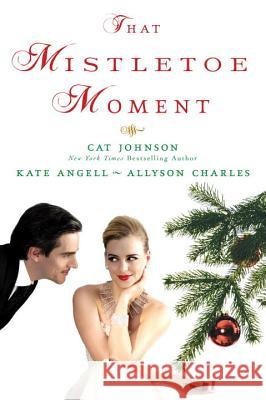 That Mistletoe Moment Cat Johnson, Kate Angell, Allyson Charles 9781496705570 Kensington Publishing - książka