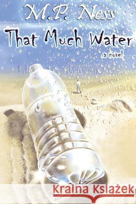 That Much Water M. P. Ness 9781987415247 Createspace Independent Publishing Platform - książka