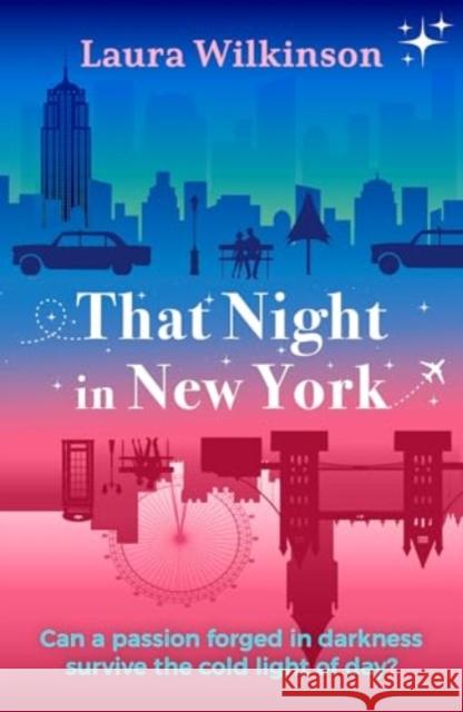 That Night in New York: a blackout in Manhattan brings two lonely strangers together in this slow-build, forbidden love romance Laura Wilkinson 9781917163743 Legend Press Ltd - książka