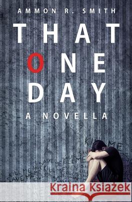 That One Day: A Novella Ammon R. Smith 9781719533614 Createspace Independent Publishing Platform - książka