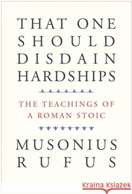 That One Should Disdain Hardships: The Teachings of a Roman Stoic Musonius Rufus                           Cora E. Lutz Gretchen Reydams-Schils 9780300261547 Yale University Press - książka