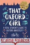 That Oxford Girl: A Real Student's Guide to Oxford University Tilly (Author) Rose 9781788884099 Arcturus Publishing Ltd