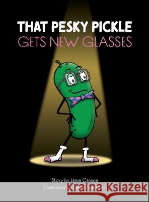 That Pesky Pickle Gets New Glasses Jamie Cannon Gene Schrader 9781087906096 Indy Pub - książka