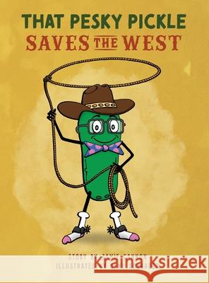 That Pesky Pickle Saves the West Jamie Cannon Gene Schrader 9781087884363 Still Waters Transformation, LLC - książka